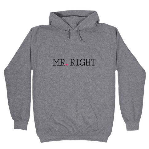 Mr. Right Hooded Sweatshirt