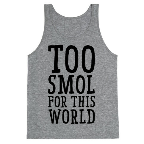 Too Smol for this World Tank Top