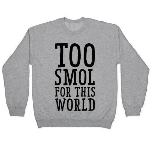 Too Smol for this World Pullover