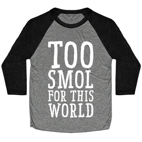 Too Smol for this World Baseball Tee