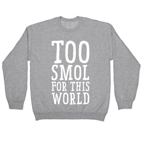 Too Smol for this World Pullover