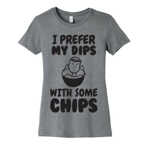 I Prefer My Dips With Some Chips Womens T-Shirt