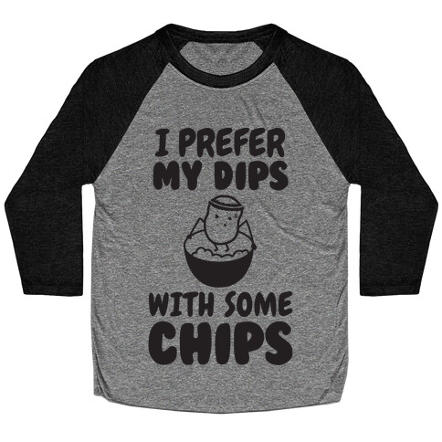 I Prefer My Dips With Some Chips Baseball Tee