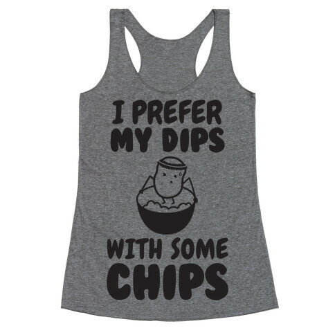 I Prefer My Dips With Some Chips Racerback Tank Top