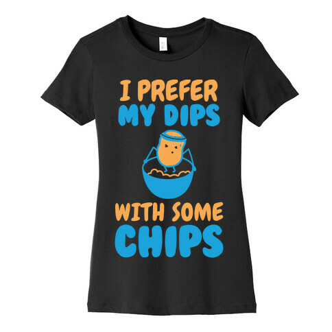 I Prefer My Dips With Some Chips Womens T-Shirt