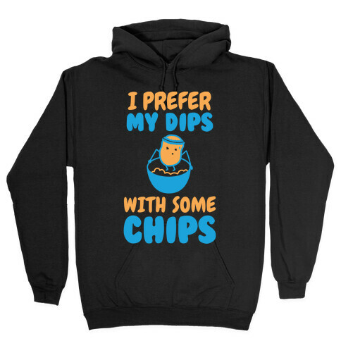 I Prefer My Dips With Some Chips Hooded Sweatshirt