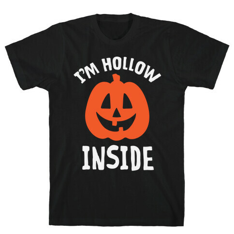 I'm Hollow Inside T-Shirt