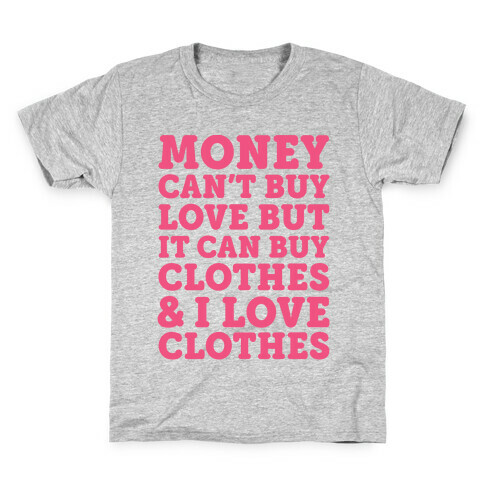 Money Can't Buy Love But It Can Buy Clothes & I Love Clothes Kids T-Shirt