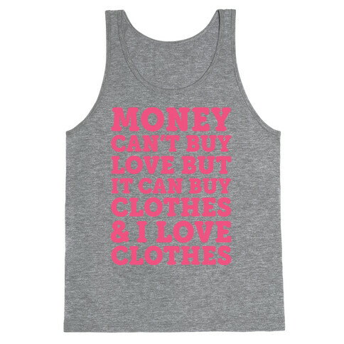 Money Can't Buy Love But It Can Buy Clothes & I Love Clothes Tank Top
