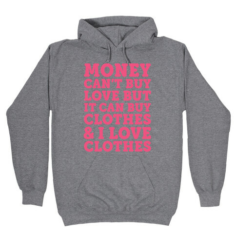 Money Can't Buy Love But It Can Buy Clothes & I Love Clothes Hooded Sweatshirt