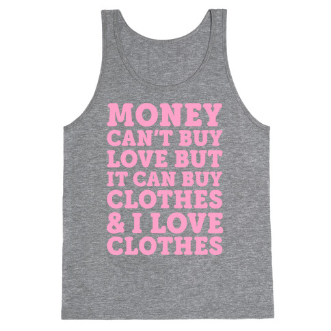 Money Can't Buy Love But It Can Buy Clothes & I Love Clothes Tank Top