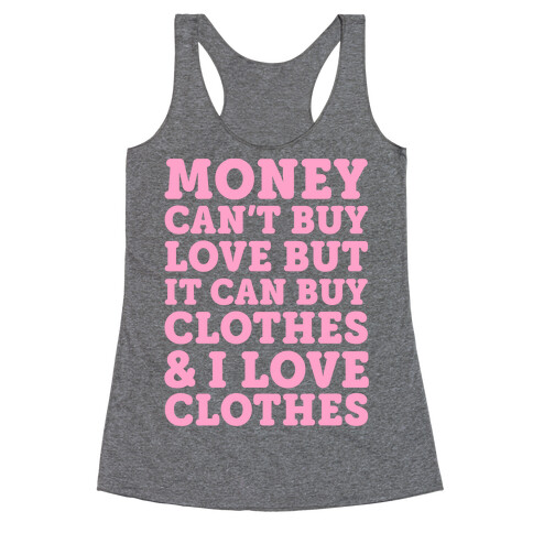 Money Can't Buy Love But It Can Buy Clothes & I Love Clothes Racerback Tank Top