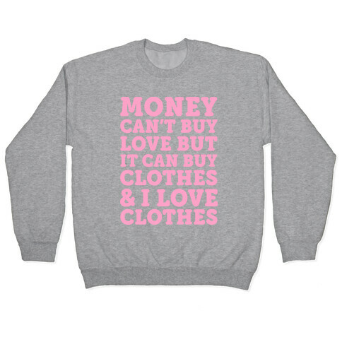 Money Can't Buy Love But It Can Buy Clothes & I Love Clothes Pullover