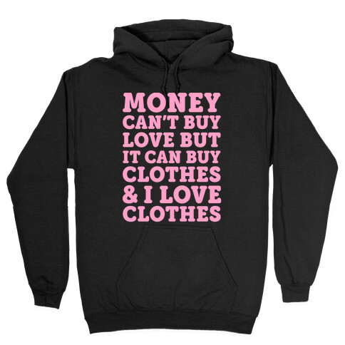 Money Can't Buy Love But It Can Buy Clothes & I Love Clothes Hooded Sweatshirt