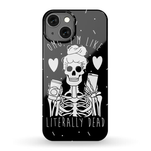 Omg I'm Like Literally Dead Phone Case