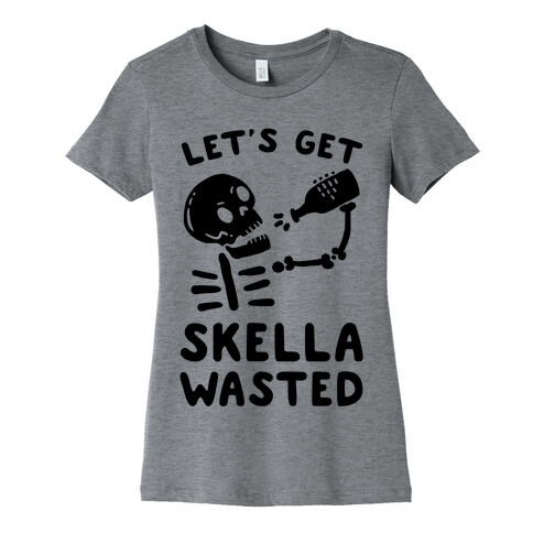Let's Get Skella Wasted Womens T-Shirt