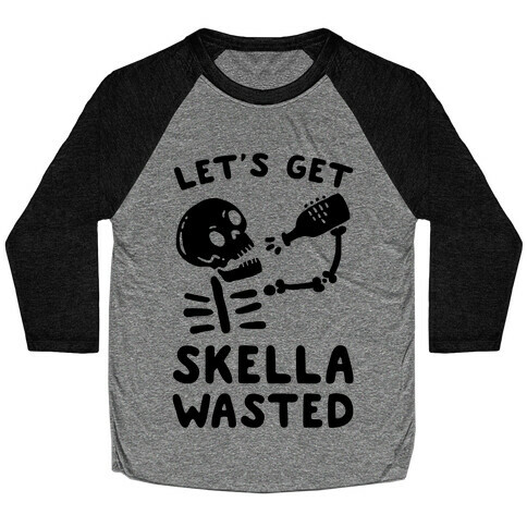 Let's Get Skella Wasted Baseball Tee