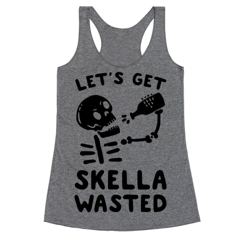 Let's Get Skella Wasted Racerback Tank Top