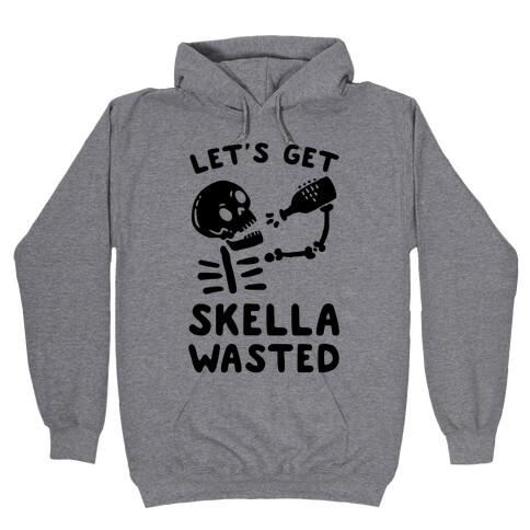 Let's Get Skella Wasted Hooded Sweatshirt