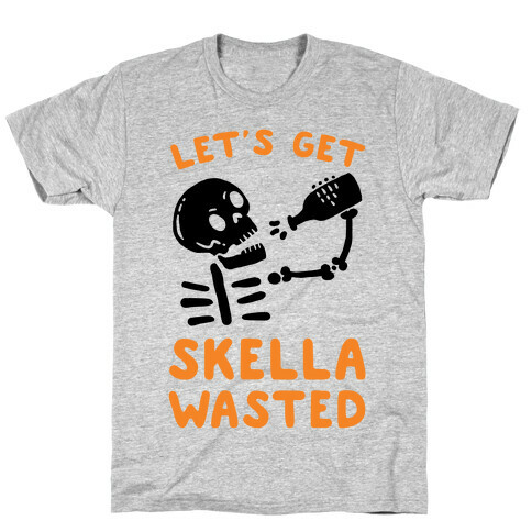 Let's Get Skella Wasted T-Shirt