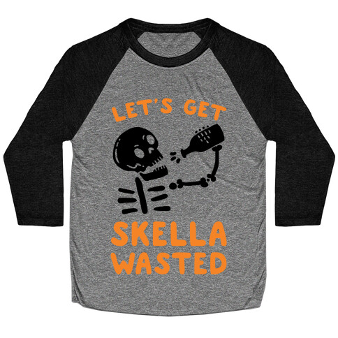 Let's Get Skella Wasted Baseball Tee