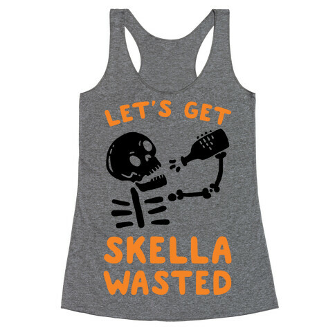 Let's Get Skella Wasted Racerback Tank Top