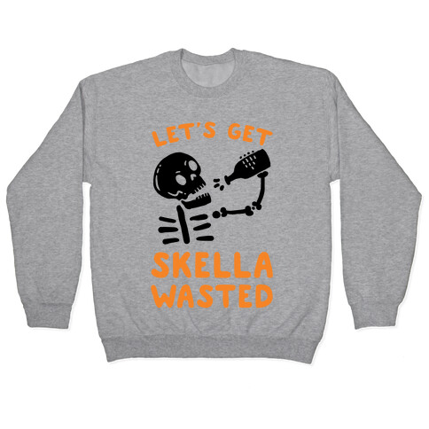 Let's Get Skella Wasted Pullover