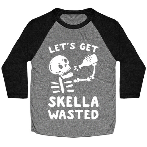 Let's Get Skella Wasted Baseball Tee