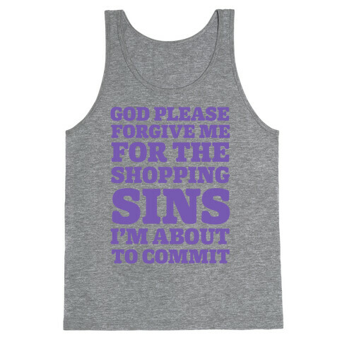 God Please Forgive Me For The Shopping Sins I'm About TO Commit Tank Top