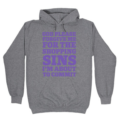 God Please Forgive Me For The Shopping Sins I'm About TO Commit Hooded Sweatshirt