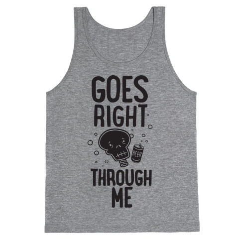 Beer Goes Right Through Me Tank Top