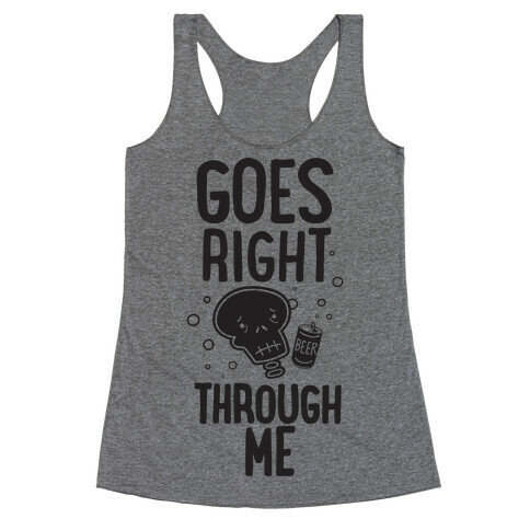 Beer Goes Right Through Me Racerback Tank Top