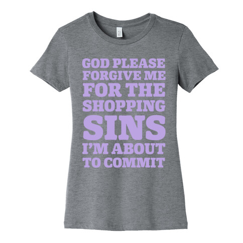 God Please Forgive Me For The Shopping Sins I'm About TO Commit Womens T-Shirt