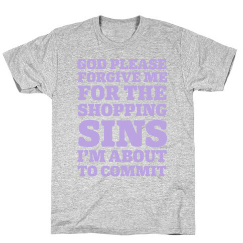 God Please Forgive Me For The Shopping Sins I'm About TO Commit T-Shirt