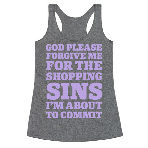 God Please Forgive Me For The Shopping Sins I'm About TO Commit Racerback Tank Top