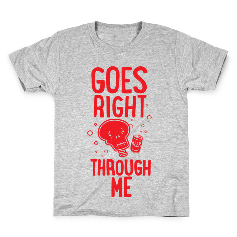 Beer Goes Right Through Me Kids T-Shirt