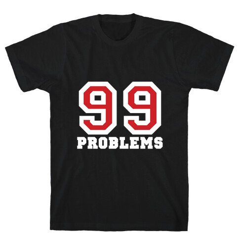 99 Problems T-Shirt