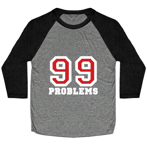 99 Problems Baseball Tee