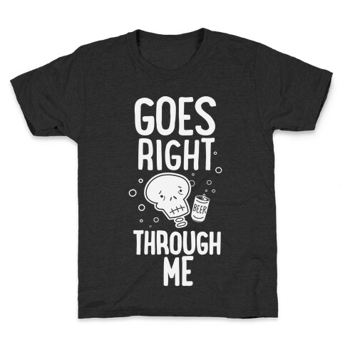 Beer Goes Right Through Me Kids T-Shirt
