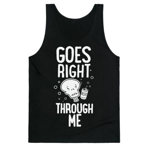 Beer Goes Right Through Me Tank Top