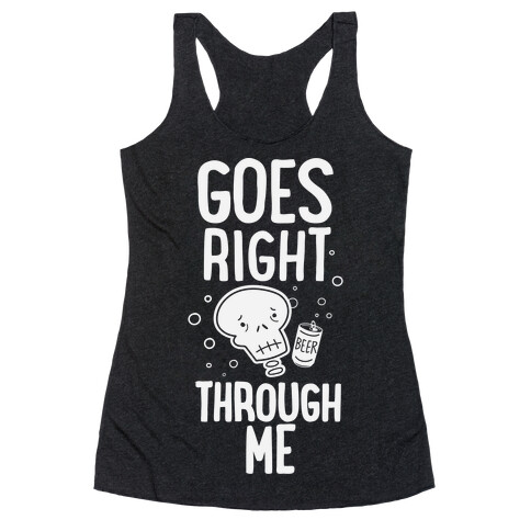 Beer Goes Right Through Me Racerback Tank Top