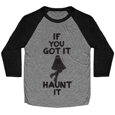 If You Got It, Haunt It Baseball Tee