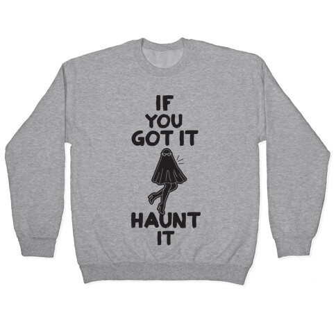 If You Got It, Haunt It Pullover