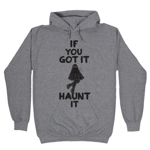 If You Got It, Haunt It Hooded Sweatshirt