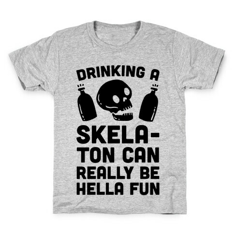 Drinking A SkelaTon Can Really Be Hella Fun Kids T-Shirt