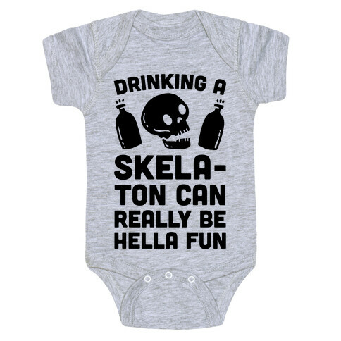 Drinking A SkelaTon Can Really Be Hella Fun Baby One-Piece