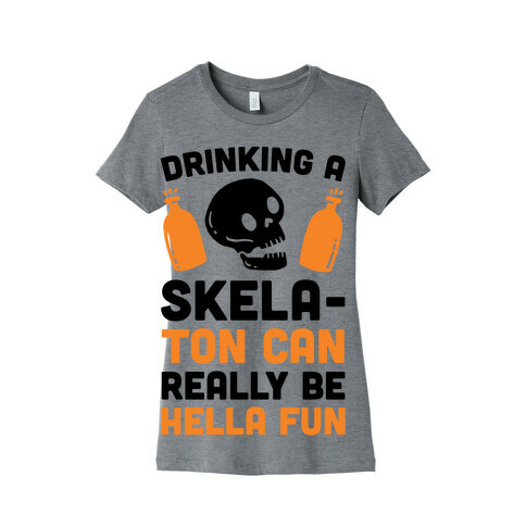 Drinking A SkelaTon Can Really Be Hella Fun Womens T-Shirt