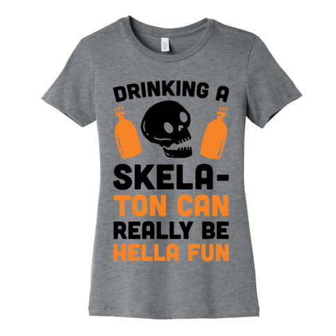 Drinking A SkelaTon Can Really Be Hella Fun Womens T-Shirt