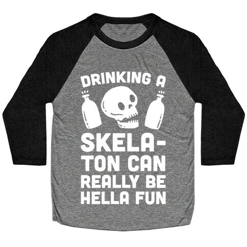 Drinking A SkelaTon Can Really Be Hella Fun Baseball Tee