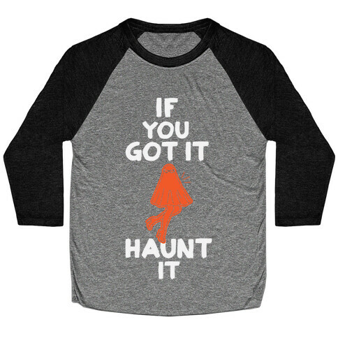 If You Got It, Haunt It Baseball Tee